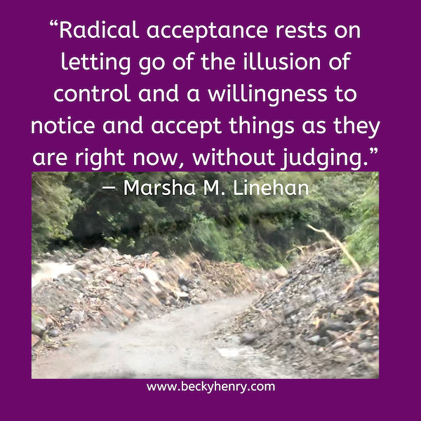 Radical Acceptance; More Peace, Less Suffering – by, Becky Henry, CPCC